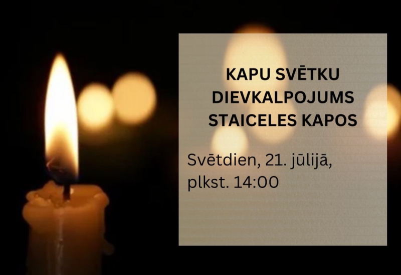 Kapu svētku dievkalpojums Staiceles kapos 21. jūlijā plkst. 14.00