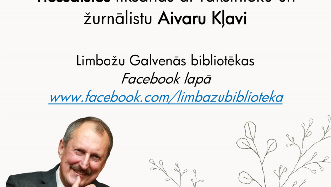 Limbažu Galvenā bibliotēka aicina uz tiešsaistes tikšanos ar rakstnieku un žurnālistu Aivaru Kļavi