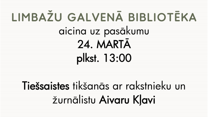 Limbažu Galvenā bibliotēka aicina uz tiešsaistes tikšanos ar rakstnieku un žurnālistu Aivaru Kļavi