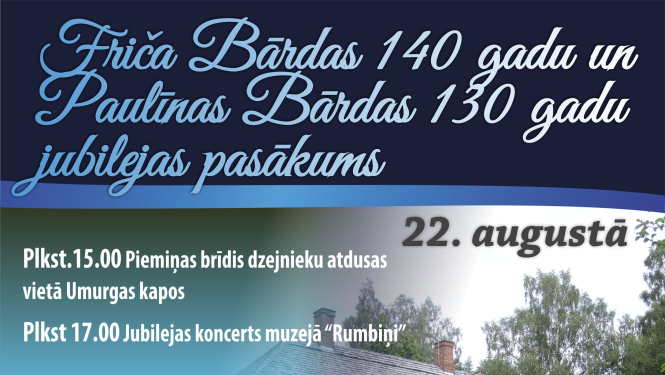 22.augustā aicinām apmeklēt Friča Bārdas 140 gadu un Paulīnas Bārdas 130 gadu jubilejas pasākumu
