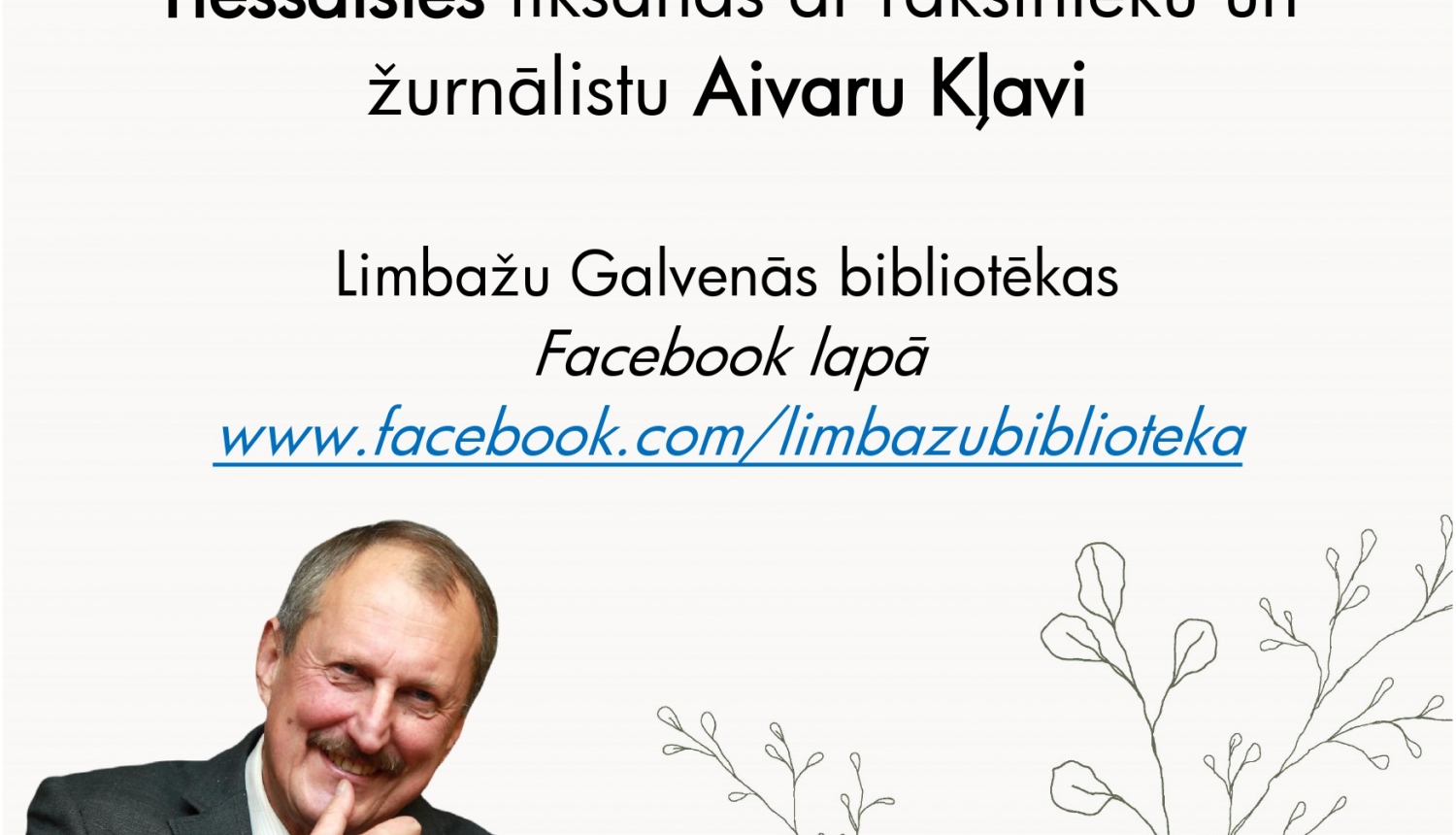 Limbažu Galvenā bibliotēka aicina uz tiešsaistes tikšanos ar rakstnieku un žurnālistu Aivaru Kļavi Limbažu Galvenā bibliotēka aicina uz tiešsaistes tikšanos ar rakstnieku un žurnālistu Aivaru Kļavi