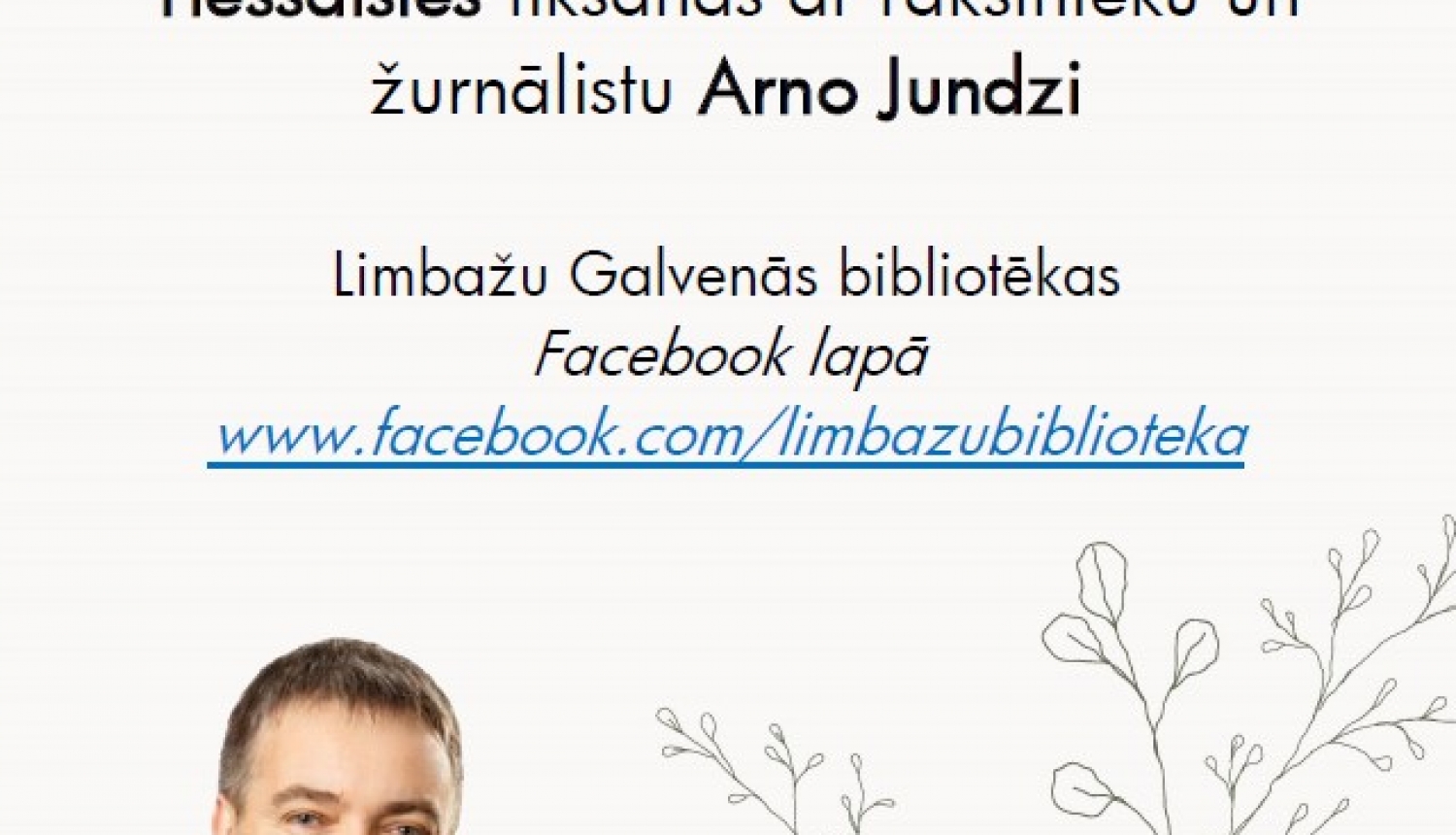 Aicinājums uz tiešsaistes tikšanos ar rakstnieku un kultūras žurnālistu Arno Jundzi